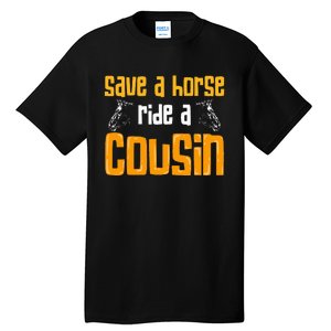 Save A Horse Ride A Cousin Relatives Cousin Tall T-Shirt