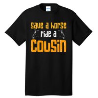 Save A Horse Ride A Cousin Relatives Cousin Tall T-Shirt