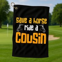 Save A Horse Ride A Cousin Relatives Cousin Golf Towel