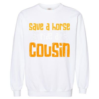 Save A Horse Ride A Cousin Relatives Cousin Garment-Dyed Sweatshirt