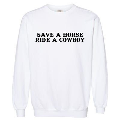 Save A Horse Ride A Cowboy Garment-Dyed Sweatshirt
