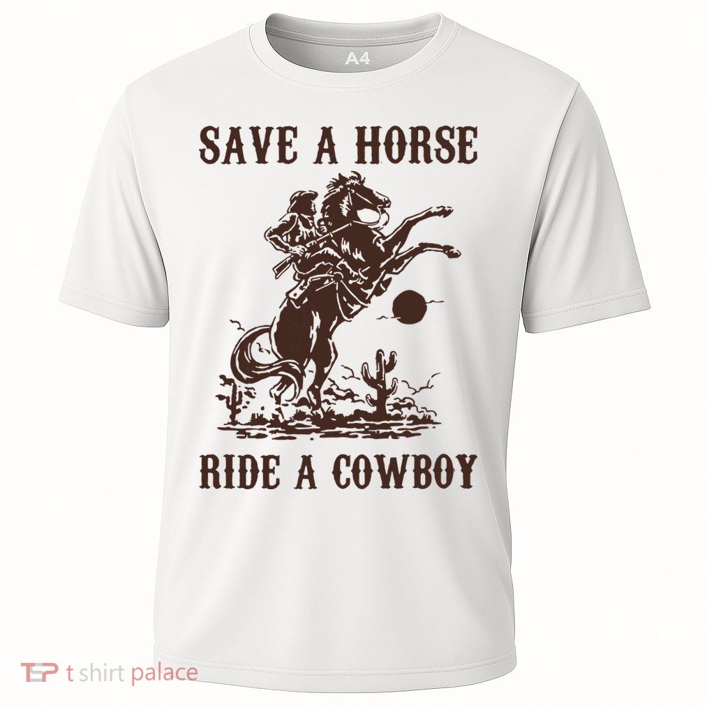 Save A Horse Ride A Cowboy Performance Shirt