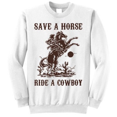 Save A Horse Ride A Cowboy Sweatshirt