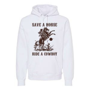 Save A Horse Ride A Cowboy Premium Hoodie