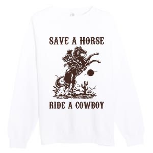 Save A Horse Ride A Cowboy Premium Crewneck Sweatshirt