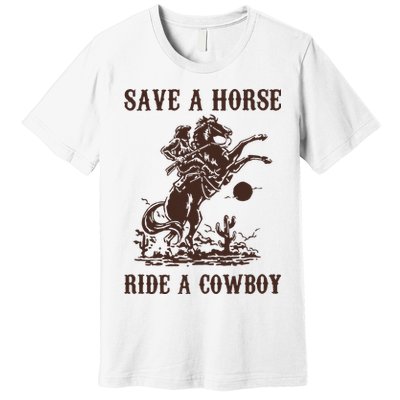 Save A Horse Ride A Cowboy Premium T-Shirt