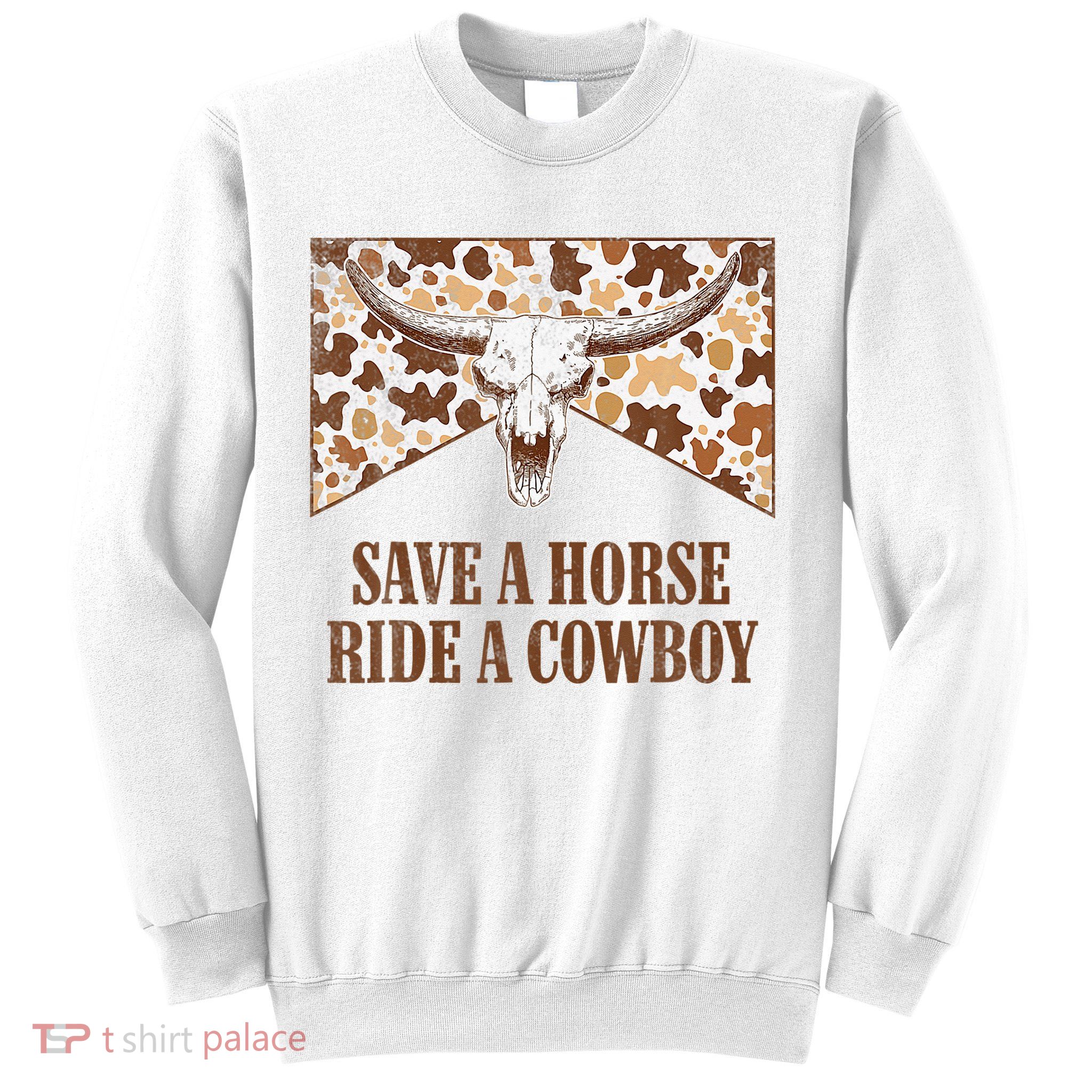 Save A Horse Ride A Cow Bull Skull Sweatshirt