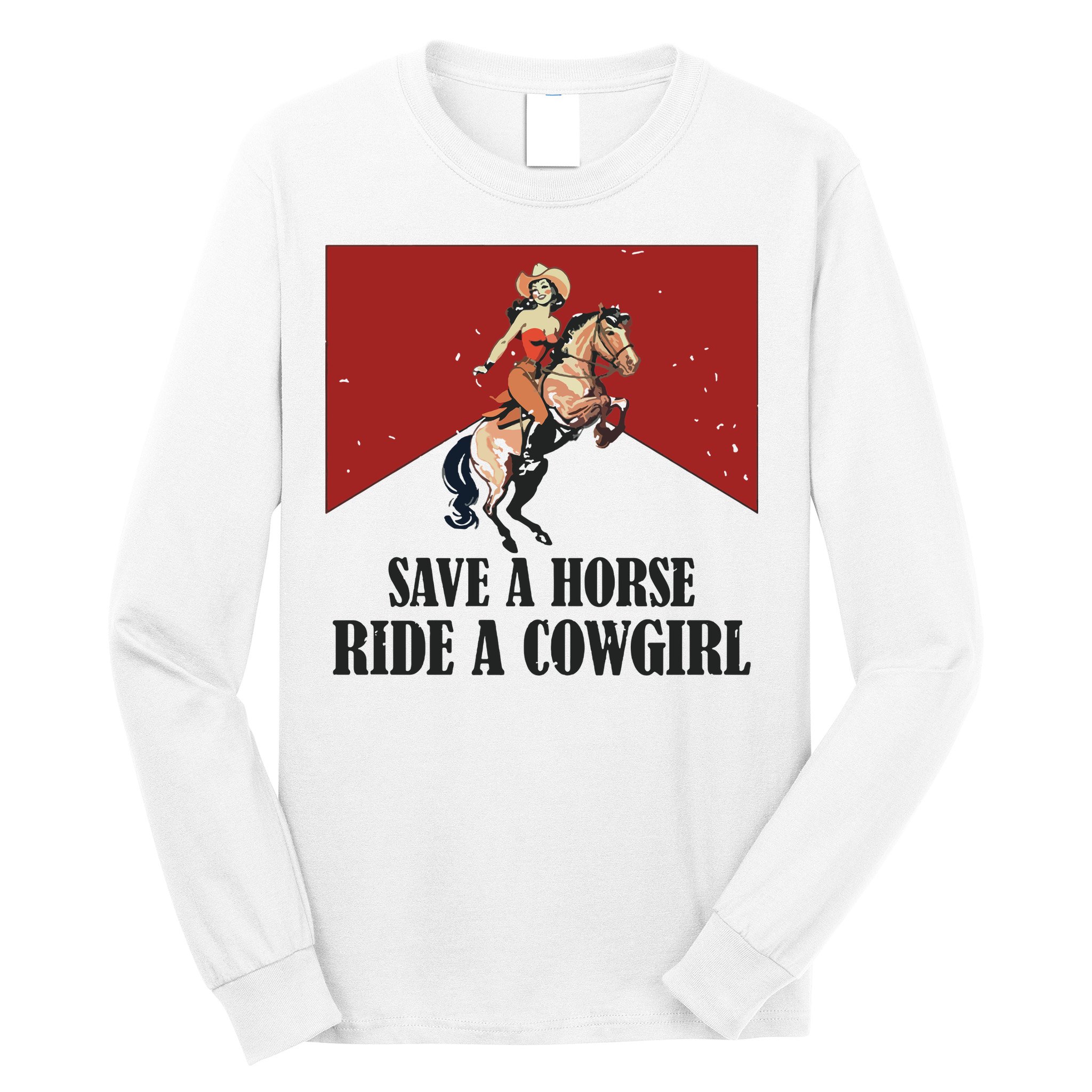 Save A Horse Ride A Cowgirl Long Sleeve Shirt