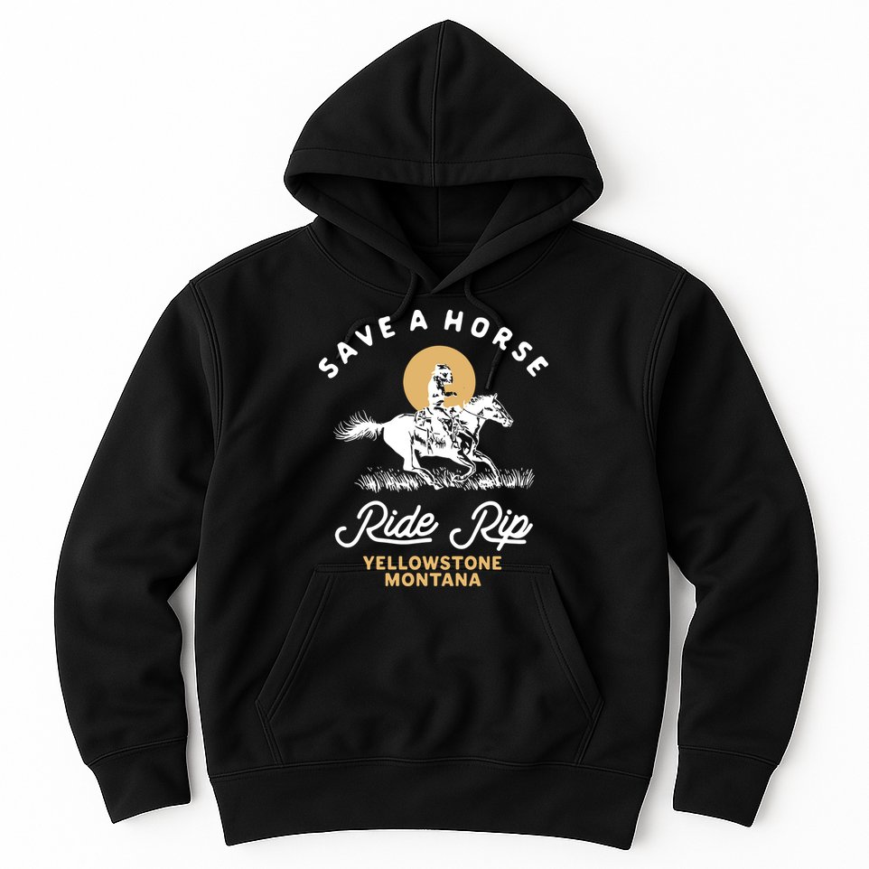 Save A Horse Ride Rip Montana Cowboy Cowgirl Western Hoodie