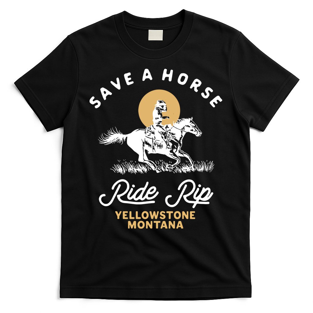 Save A Horse Ride Rip Montana Cowboy Cowgirl Western T-Shirt