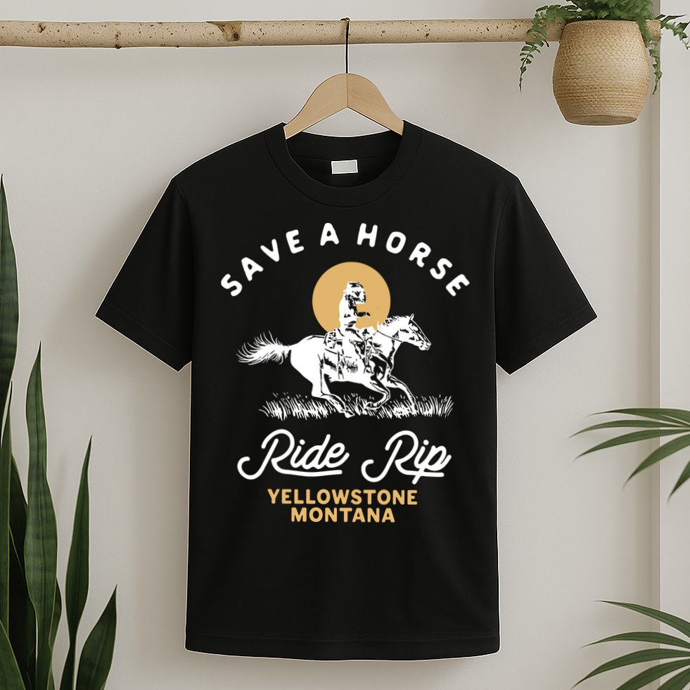 Save A Horse Ride Rip Montana Cowboy Cowgirl Western T-Shirt