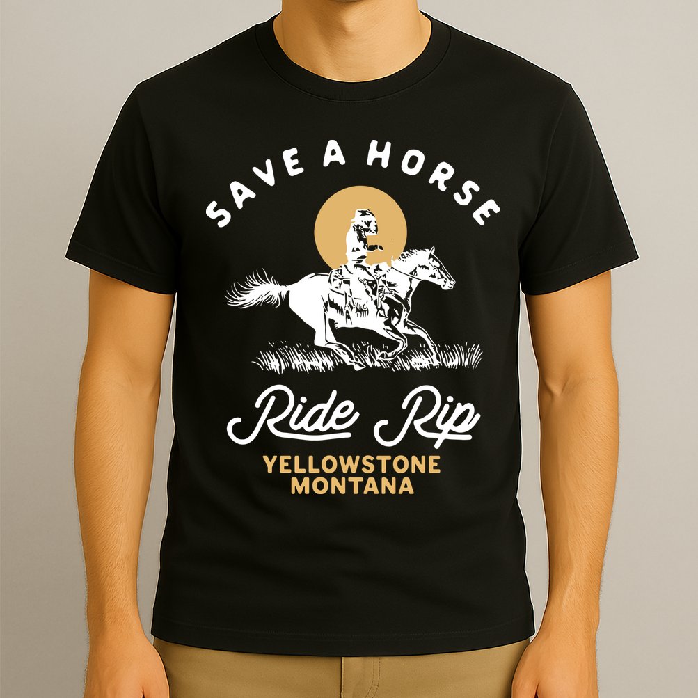 Save A Horse Ride Rip Montana Cowboy Cowgirl Western T-Shirt