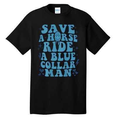 Save A Horse Ride A Blue Collar Man Tall T-Shirt