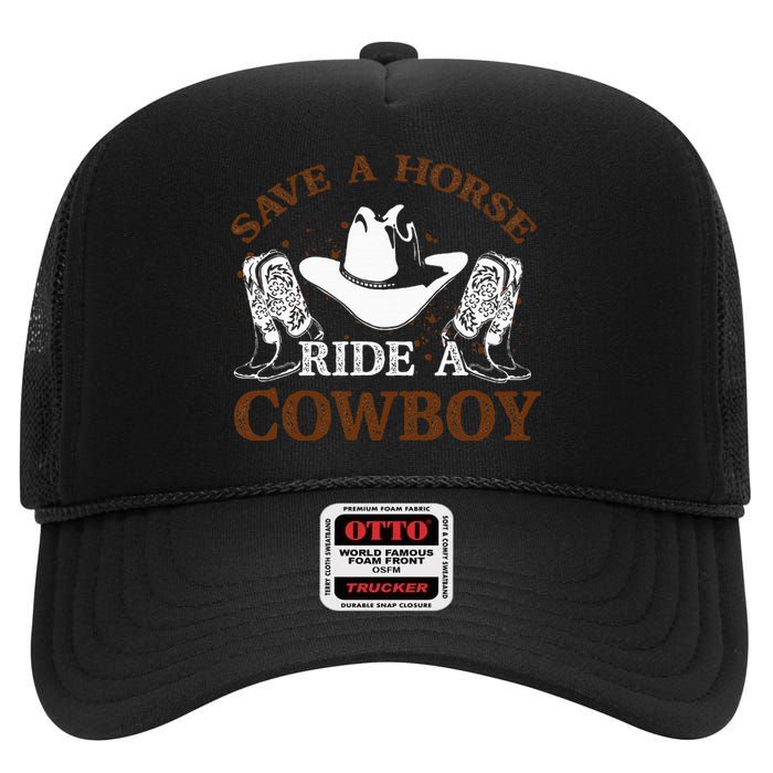 Save A Horse Ride A Cowboy For Cowgirls Horsericder High Crown Mesh Back Trucker Hat