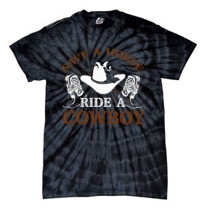 Save A Horse Ride A Cowboy For Cowgirls Horsericder Tie-Dye T-Shirt