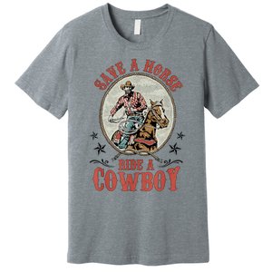 Save A Horse Ride A Cowboy Premium T-Shirt