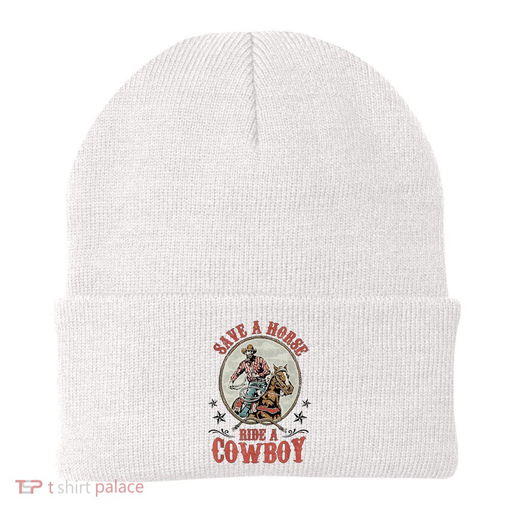 Save A Horse Ride A Cowboy Beanie