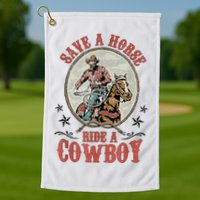 Save A Horse Ride A Cowboy Golf Towel