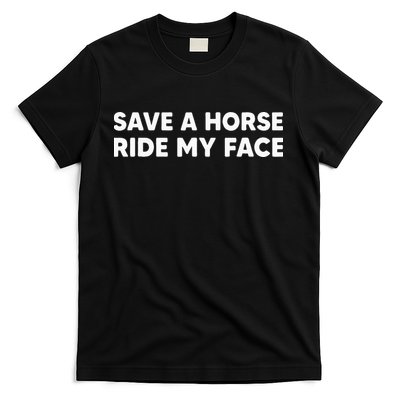 Save A Horse Ride My Face Funny Horse Riders & Lovers Gift T-Shirt