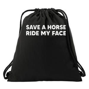 Save A Horse Ride My Face Funny Horse Riders & Lovers Gift Drawstring Bag