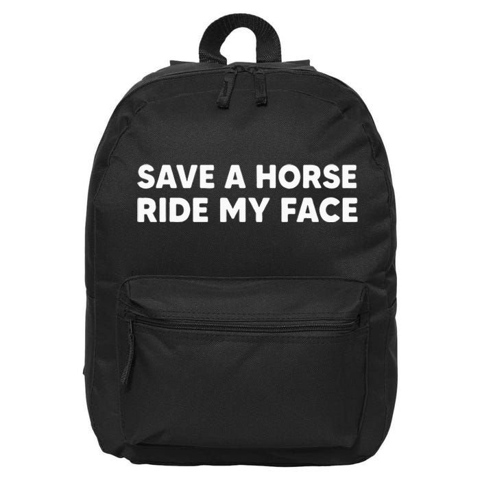 Save A Horse Ride My Face Funny Horse Riders & Lovers Gift 16 in Basic Backpack