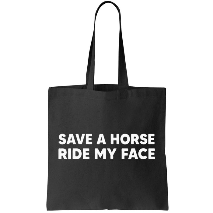 Save A Horse Ride My Face Funny Horse Riders & Lovers Gift Tote Bag