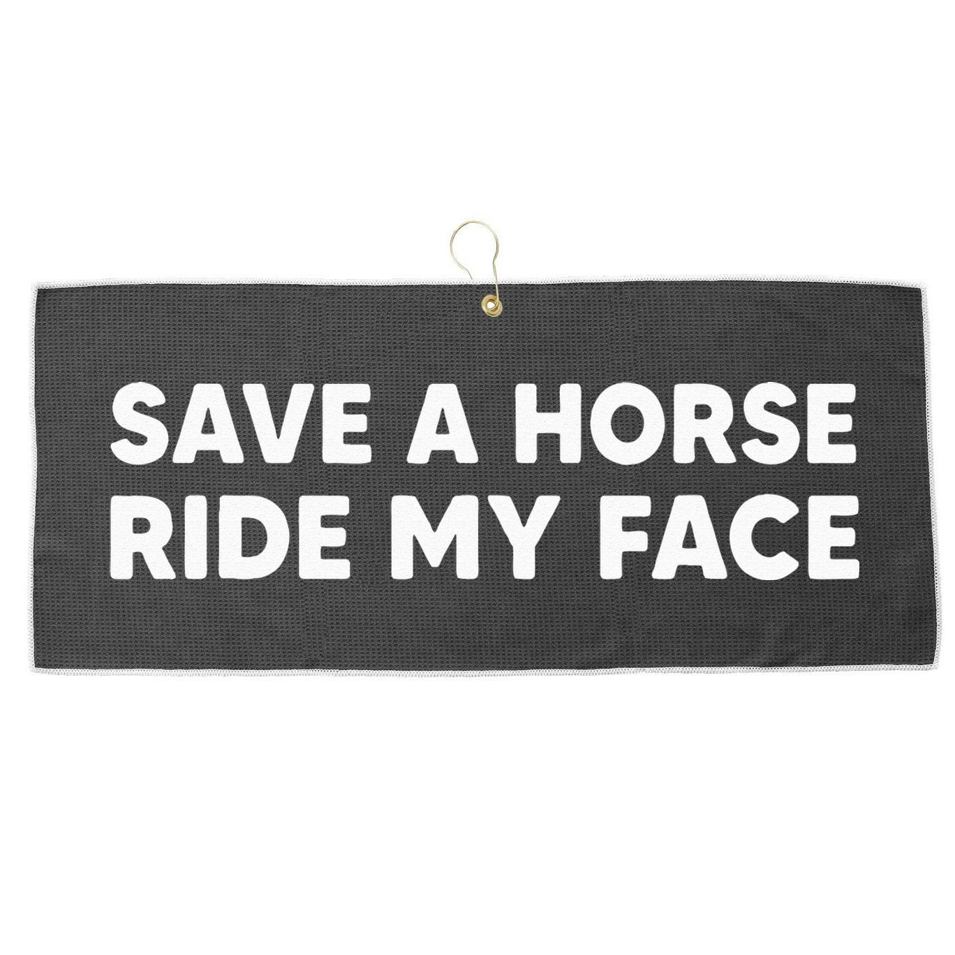 Save A Horse Ride My Face Funny Horse Riders & Lovers Gift Large Microfiber Waffle Golf Towel