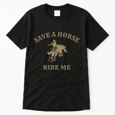 Save A Horse Ride Me Funny Cowboy Western Inappropriate Tall T-Shirt