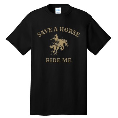 Save A Horse Ride Me Funny Cowboy Western Inappropriate Tall T-Shirt