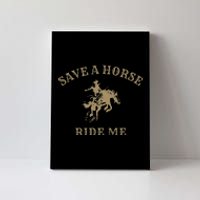 Save A Horse Ride Me Funny Cowboy Western Inappropriate Canvas