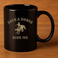 Save A Horse Ride Me Funny Cowboy Western Inappropriate 11oz C Handle Ceramic Mug