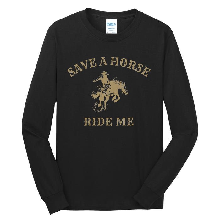 Save A Horse Ride Me Funny Cowboy Western Inappropriate Tall Long Sleeve T-Shirt