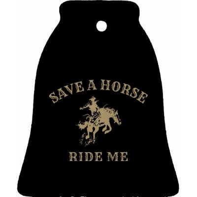 Save A Horse Ride Me Funny Cowboy Western Inappropriate Ceramic Bell Ornament