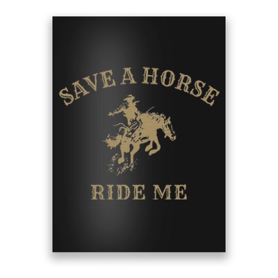 Save A Horse Ride Me Funny Cowboy Western Inappropriate Poster