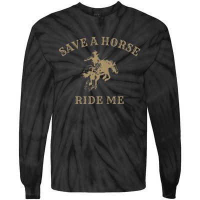 Save A Horse Ride Me Funny Cowboy Western Inappropriate Tie-Dye Long Sleeve Shirt