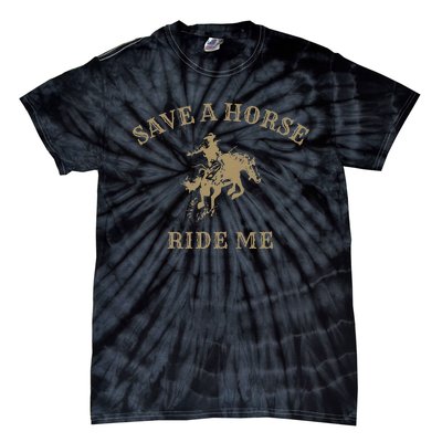 Save A Horse Ride Me Funny Cowboy Western Inappropriate Tie-Dye T-Shirt