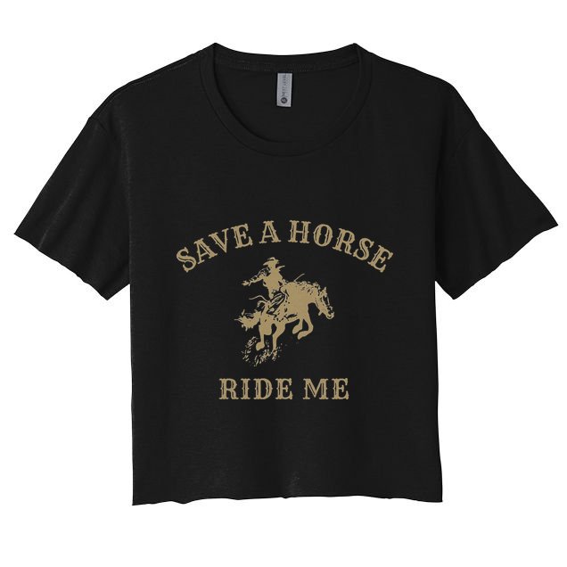 Save A Horse Ride Me Funny Cowboy Western Inappropriate Crop Top