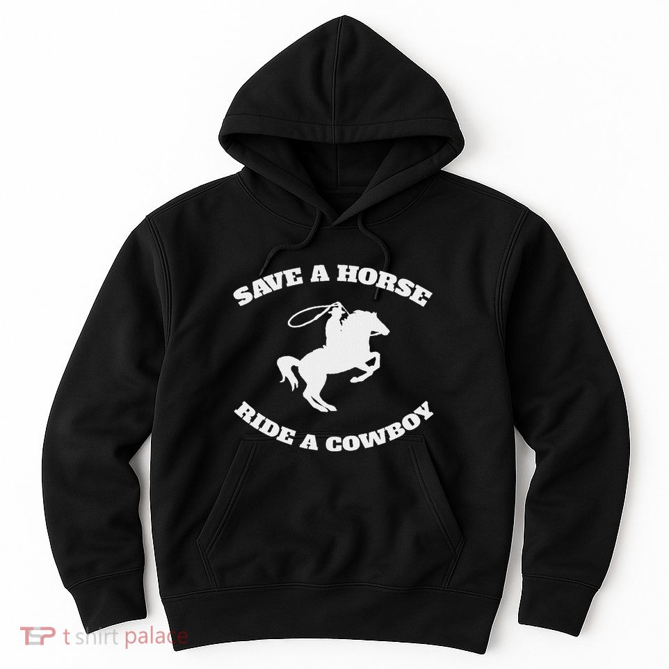 Save A Horse & Ride A Cowboy Is My Horse Ok Hoodie