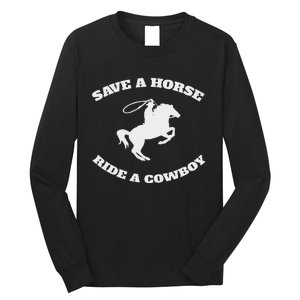 Save A Horse & Ride A Cowboy Is My Horse Ok Long Sleeve Shirt