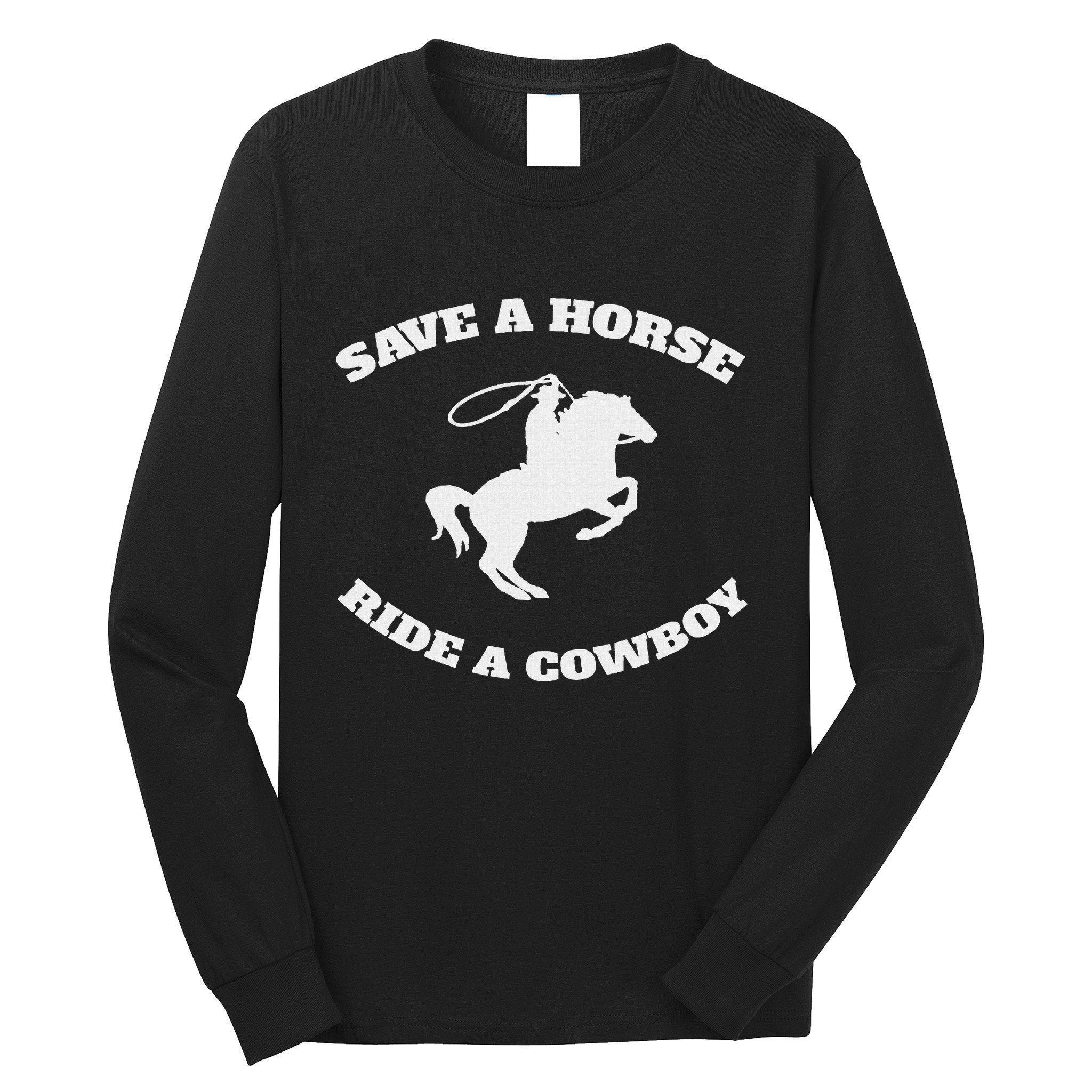 Save A Horse & Ride A Cowboy Is My Horse Ok Long Sleeve Shirt