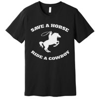 Save A Horse & Ride A Cowboy Is My Horse Ok Premium T-Shirt