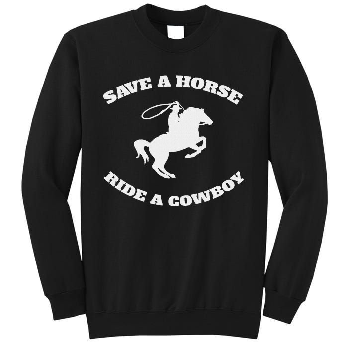 Save A Horse & Ride A Cowboy Is My Horse Ok Tall Sweatshirt