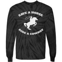 Save A Horse & Ride A Cowboy Is My Horse Ok Tie-Dye Long Sleeve Shirt