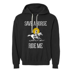 Save A Horse Ride Me Funny Save A Horse Ride Me Garment-Dyed Fleece Hoodie