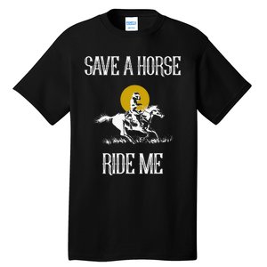 Save A Horse Ride Me Funny Save A Horse Ride Me Tall T-Shirt