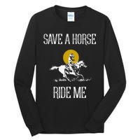 Save A Horse Ride Me Funny Save A Horse Ride Me Tall Long Sleeve T-Shirt