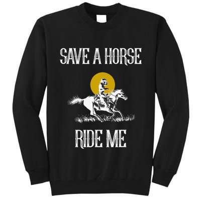 Save A Horse Ride Me Funny Save A Horse Ride Me Tall Sweatshirt