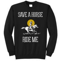 Save A Horse Ride Me Funny Save A Horse Ride Me Tall Sweatshirt