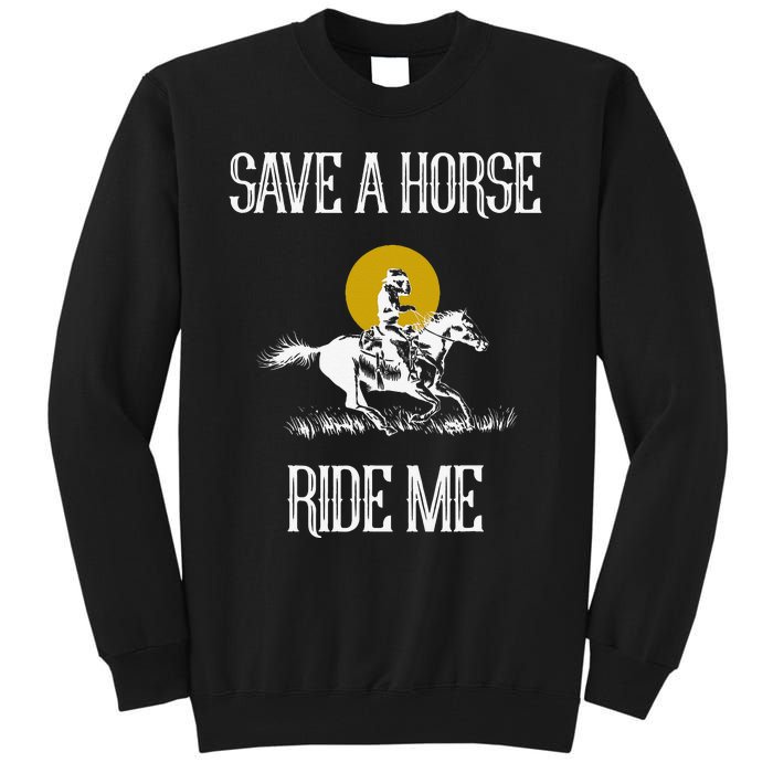 Save A Horse Ride Me Funny Save A Horse Ride Me Tall Sweatshirt