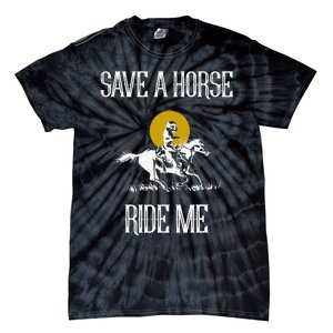 Save A Horse Ride Me Funny Save A Horse Ride Me Tie-Dye T-Shirt